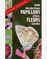 Le guide des plus beaux papillons et leurs fleurs favorites : France, Belgique, Luxembourg, Suisse Belin
