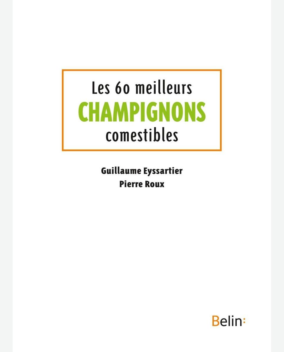  Guide des 60 meilleurs champignons comestibles - Eyssartier,  Guillaume, Roux, Pierre - Livres
