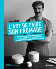 L'art de faire son fromage : retour aux savoir-faire artisanaux et aux ingrédients naturels pour réaliser des fromages du monde 