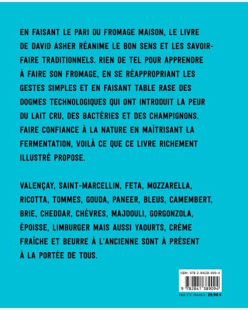 L'art de faire son fromage : retour aux savoir-faire artisanaux et aux ingrédients naturels pour réaliser des fromages du monde 