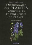 Dictionnaire des plantes m&eacute;dicinales et v&eacute;n&eacute;neuses de France